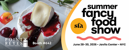 Point Reyes Cheese Co. Brings a Season of Celebrations To the Summer Fancy Food Show