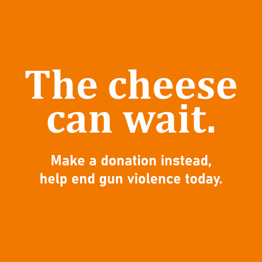 Orange background image with the headline "The Cheese Can Wait - make a donation to help end gun violence today"